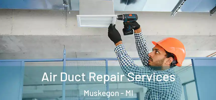  Air Duct Repair Services Muskegon - MI