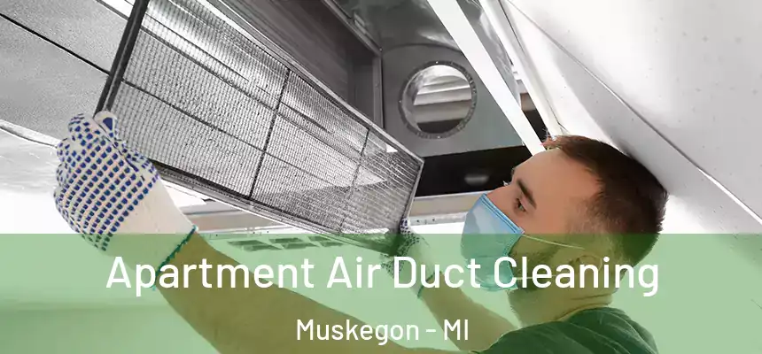 Apartment Air Duct Cleaning Muskegon - MI