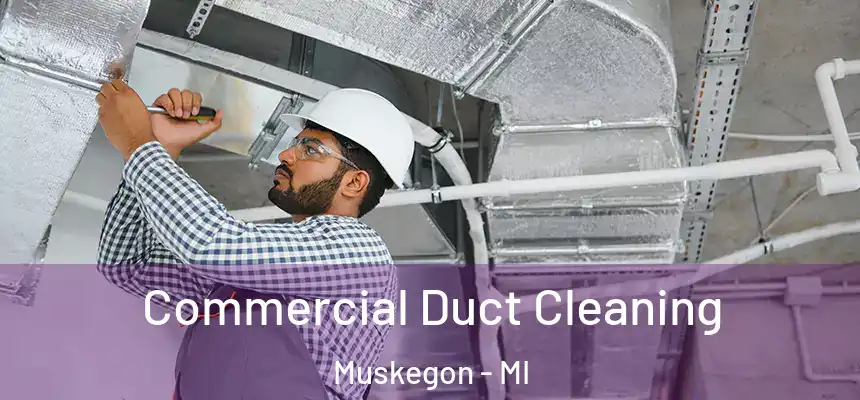  Commercial Duct Cleaning Muskegon - MI