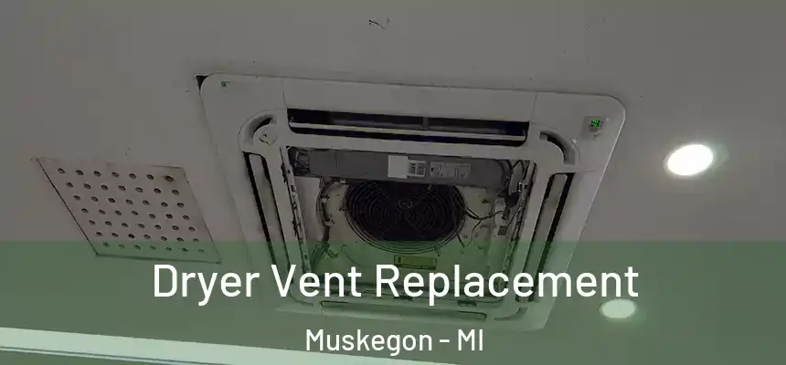 Dryer Vent Replacement Muskegon - MI