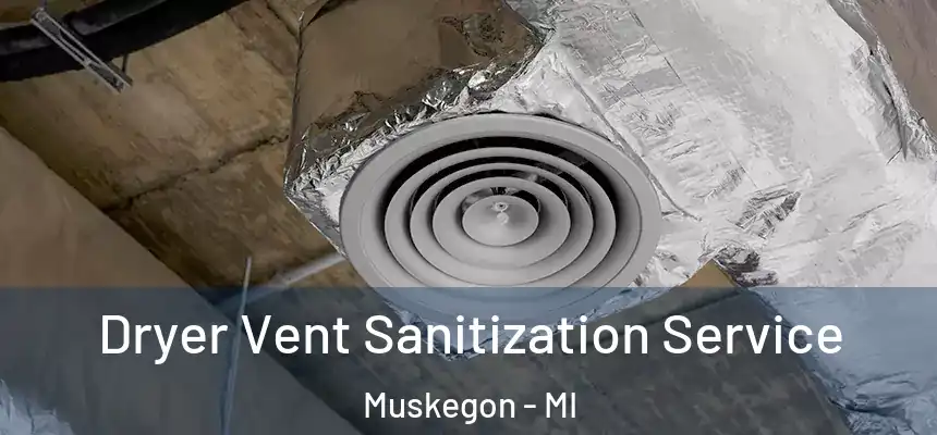 Dryer Vent Sanitization Service Muskegon - MI