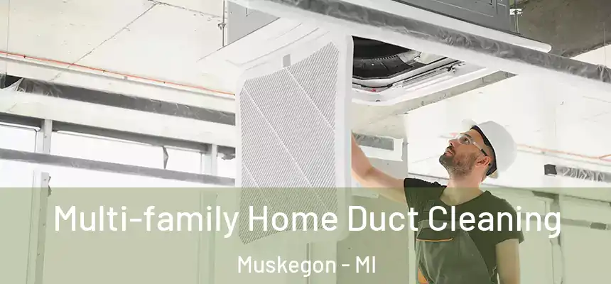  Multi-family Home Duct Cleaning Muskegon - MI