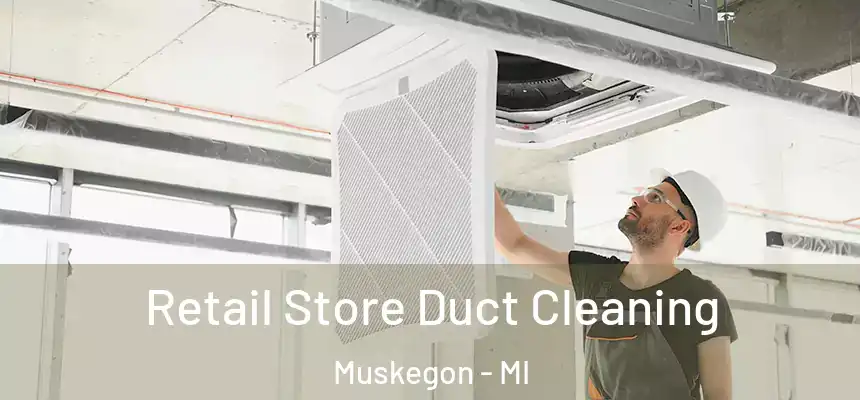  Retail Store Duct Cleaning Muskegon - MI