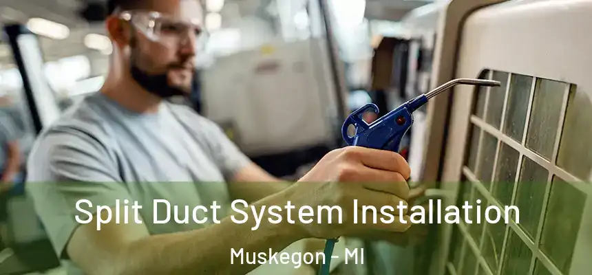  Split Duct System Installation Muskegon - MI