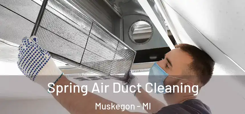  Spring Air Duct Cleaning Muskegon - MI